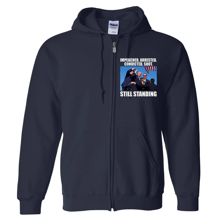 Impeached Arrested Convicted Shot Still Standing Donald Trump Full Zip Hoodie