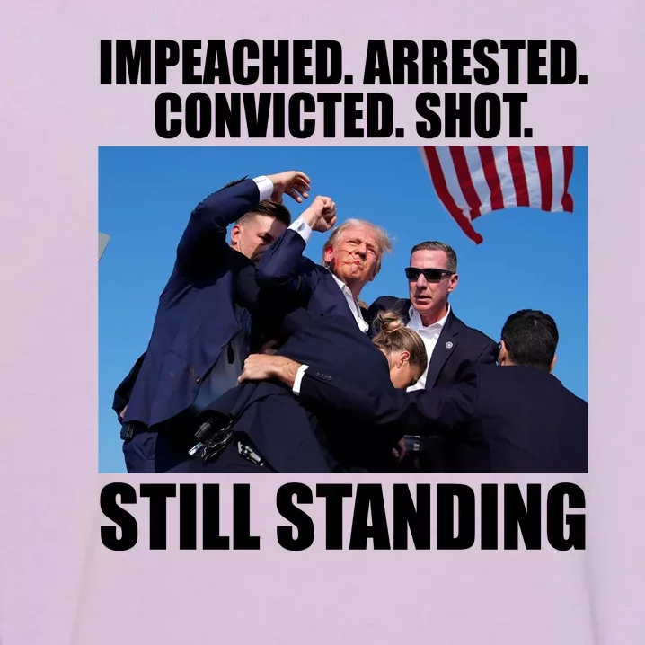 Impeached Arrested Convicted Shot Still Standing Donald Trump Garment-Dyed Sweatshirt