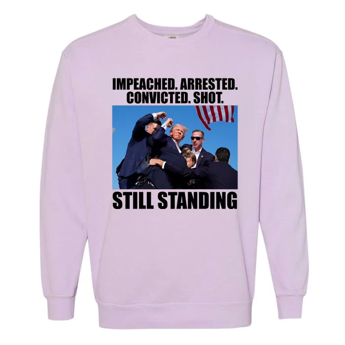 Impeached Arrested Convicted Shot Still Standing Donald Trump Garment-Dyed Sweatshirt