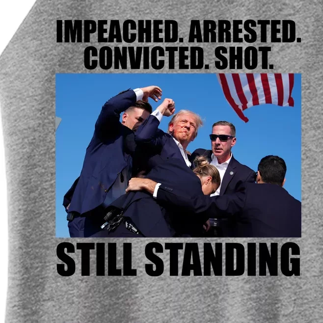 Impeached Arrested Convicted Shot Still Standing Donald Trump Women’s Perfect Tri Rocker Tank