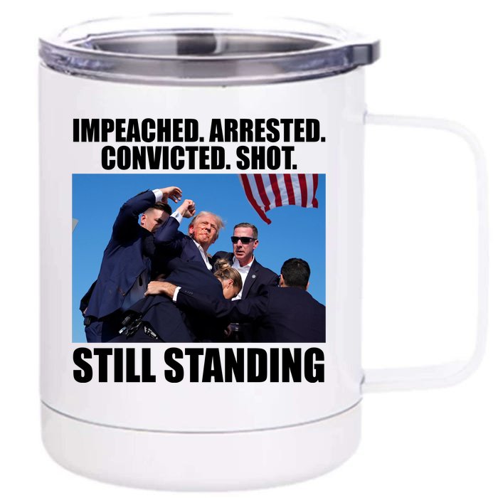 Impeached Arrested Convicted Shot Still Standing Donald Trump Front & Back 12oz Stainless Steel Tumbler Cup