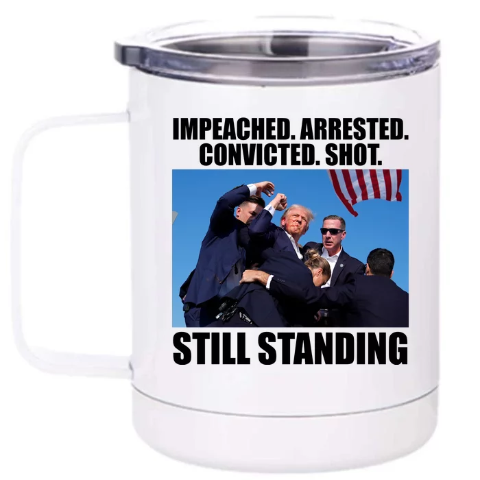 Impeached Arrested Convicted Shot Still Standing Donald Trump Front & Back 12oz Stainless Steel Tumbler Cup