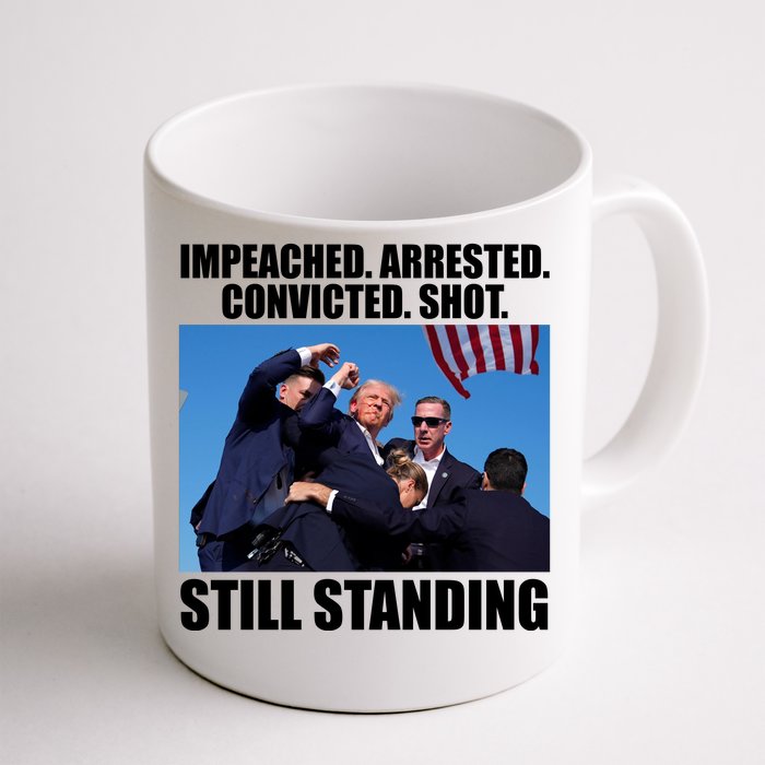 Impeached Arrested Convicted Shot Still Standing Donald Trump Front & Back Coffee Mug