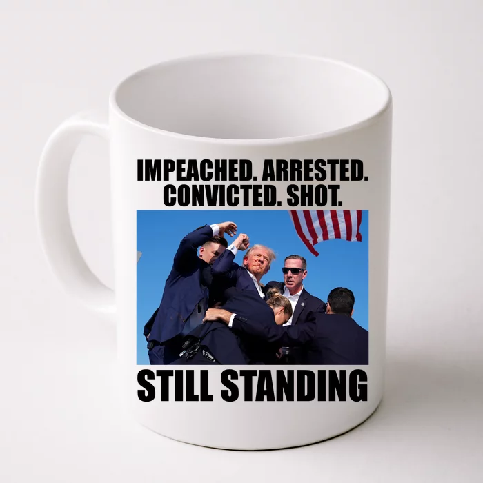 Impeached Arrested Convicted Shot Still Standing Donald Trump Front & Back Coffee Mug