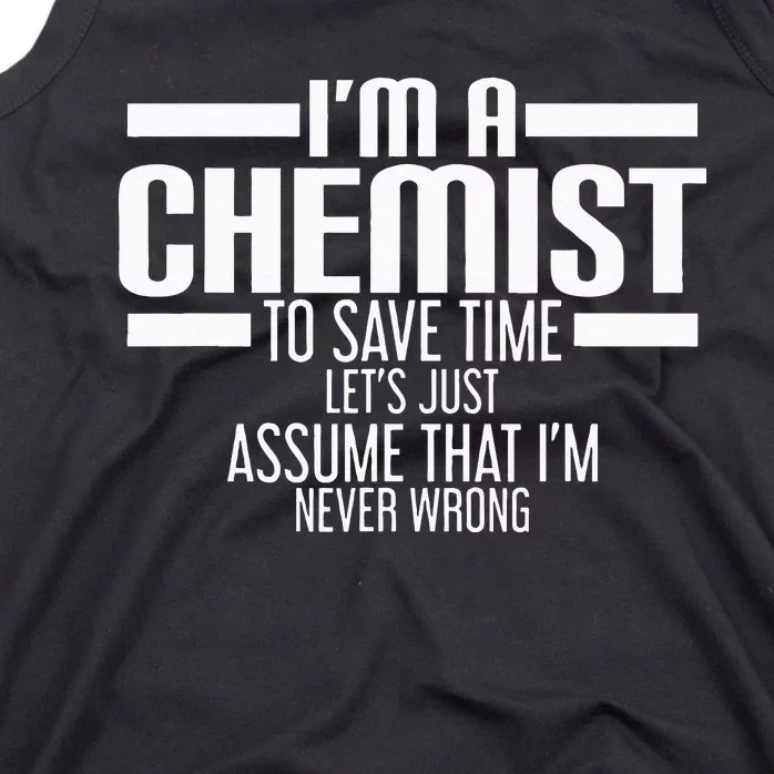 I'M A Chemist To Save Time Let'S Assume That I'M Never Wrong Tank Top