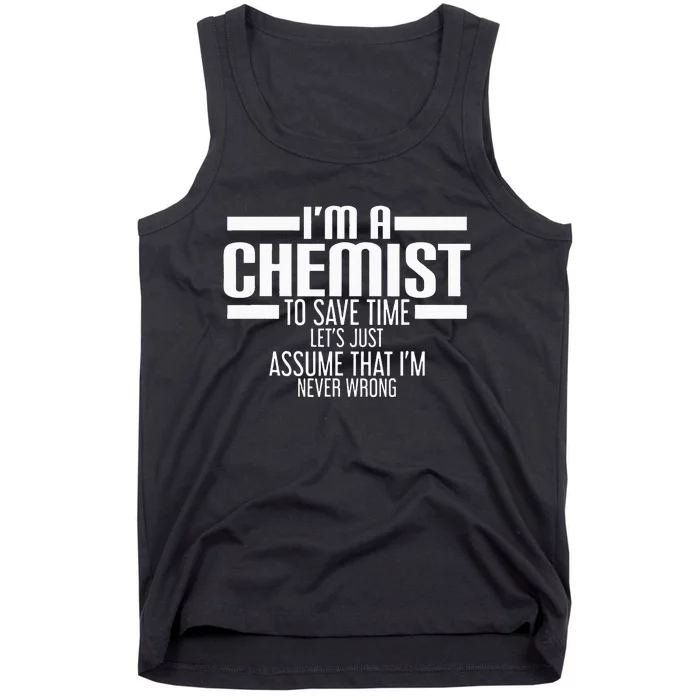 I'M A Chemist To Save Time Let'S Assume That I'M Never Wrong Tank Top