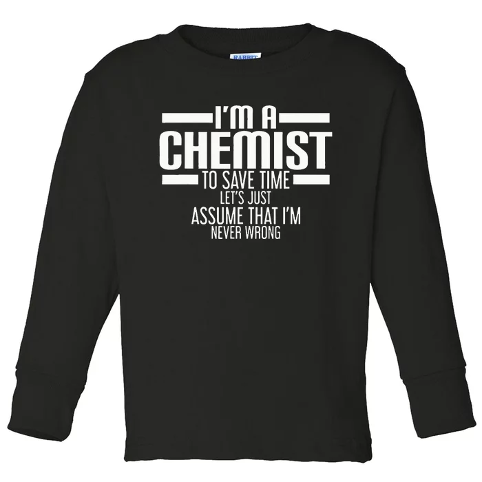 I'M A Chemist To Save Time Let'S Assume That I'M Never Wrong Toddler Long Sleeve Shirt