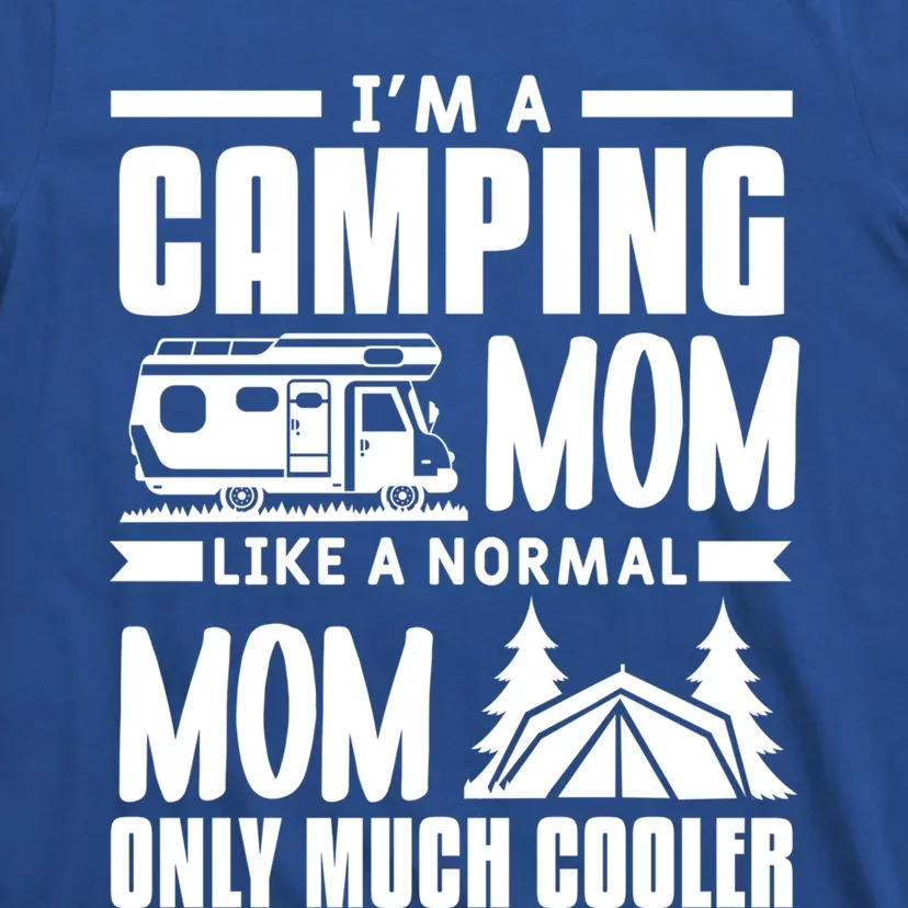 I'm A Camping Mom Like A Normal Mom Only Much Cooler Camper Gift T-Shirt