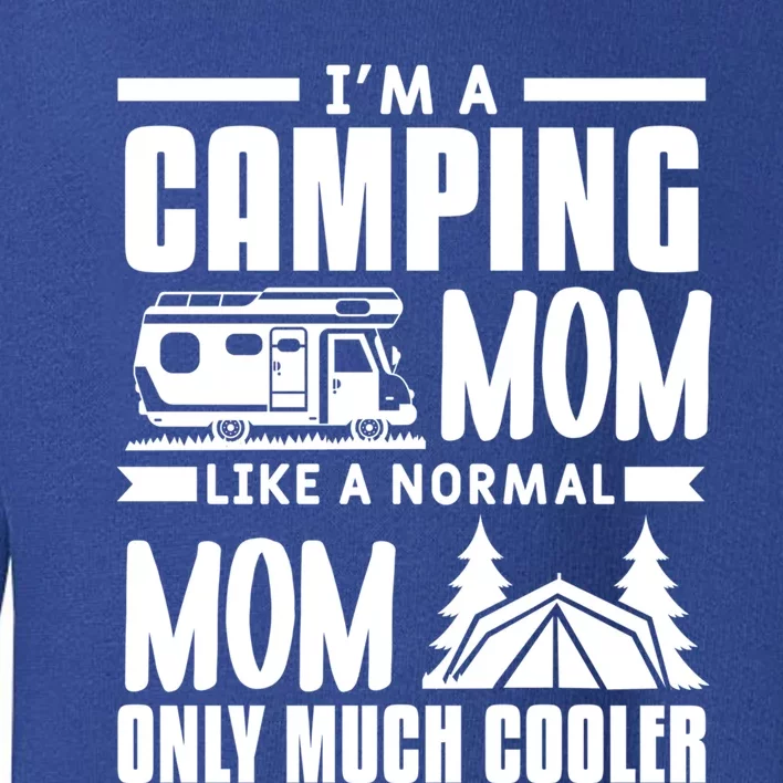 I'm A Camping Mom Like A Normal Mom Only Much Cooler Camper Gift Toddler Sweatshirt