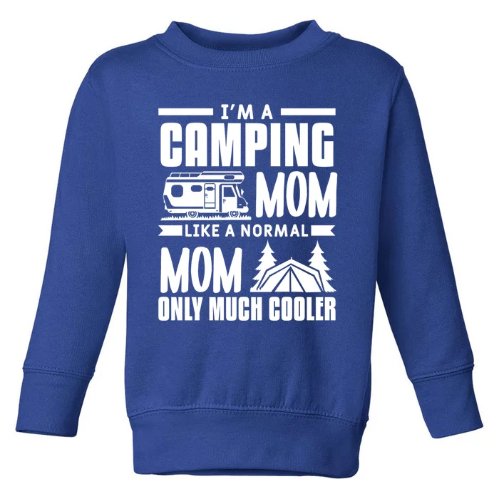 I'm A Camping Mom Like A Normal Mom Only Much Cooler Camper Gift Toddler Sweatshirt