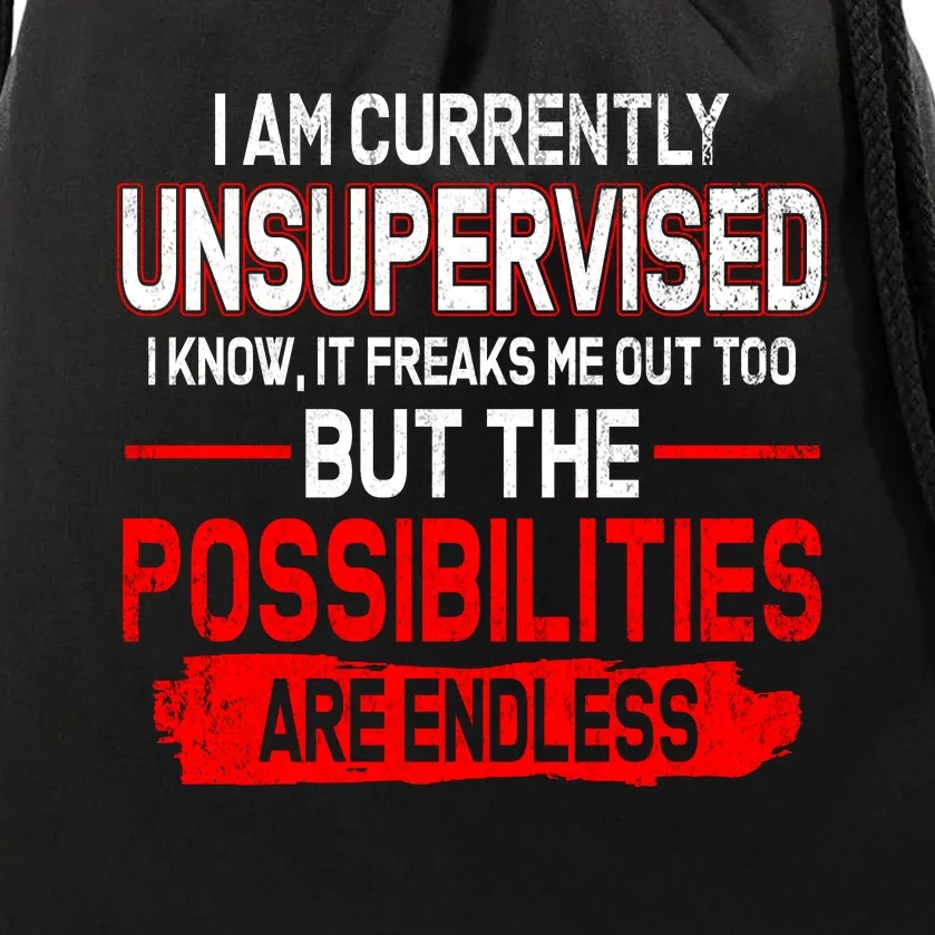 I Am Currently Unsupervised The Possibilities Are Endless Drawstring Bag