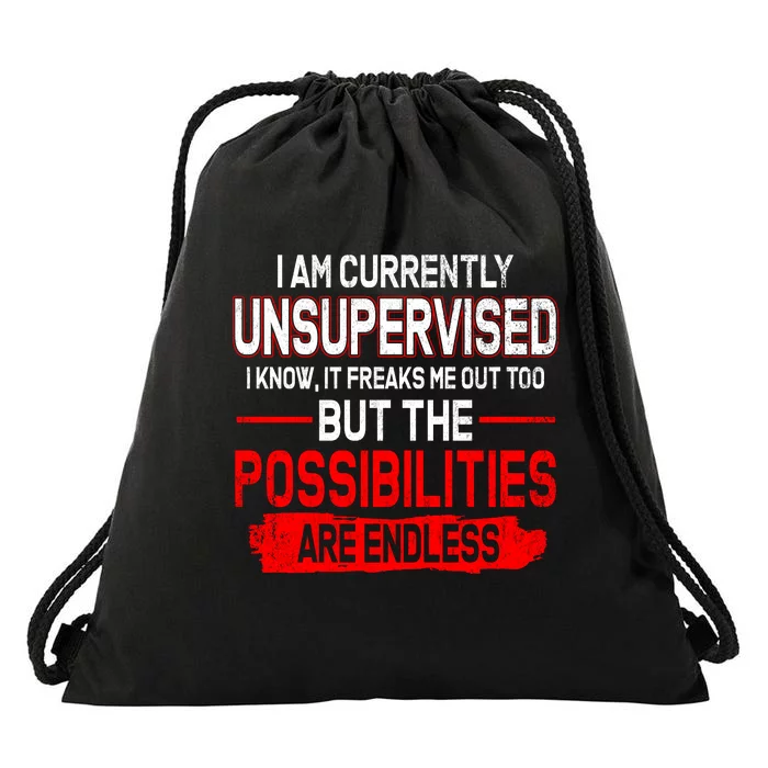 I Am Currently Unsupervised The Possibilities Are Endless Drawstring Bag