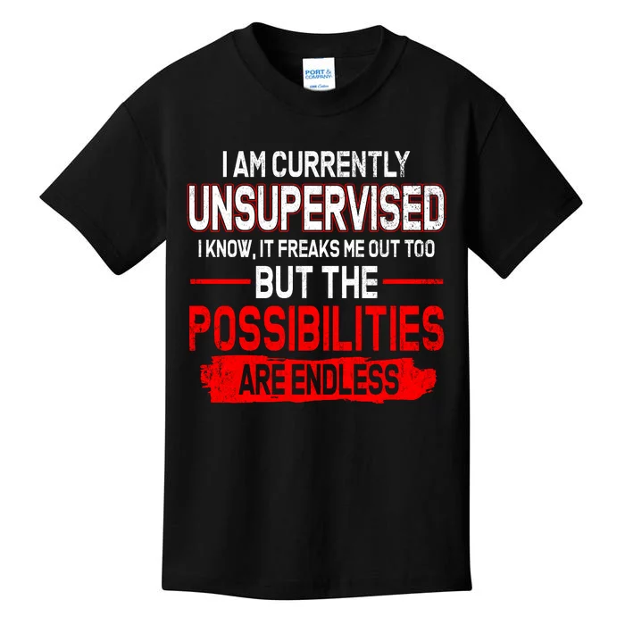 I Am Currently Unsupervised The Possibilities Are Endless Kids T-Shirt