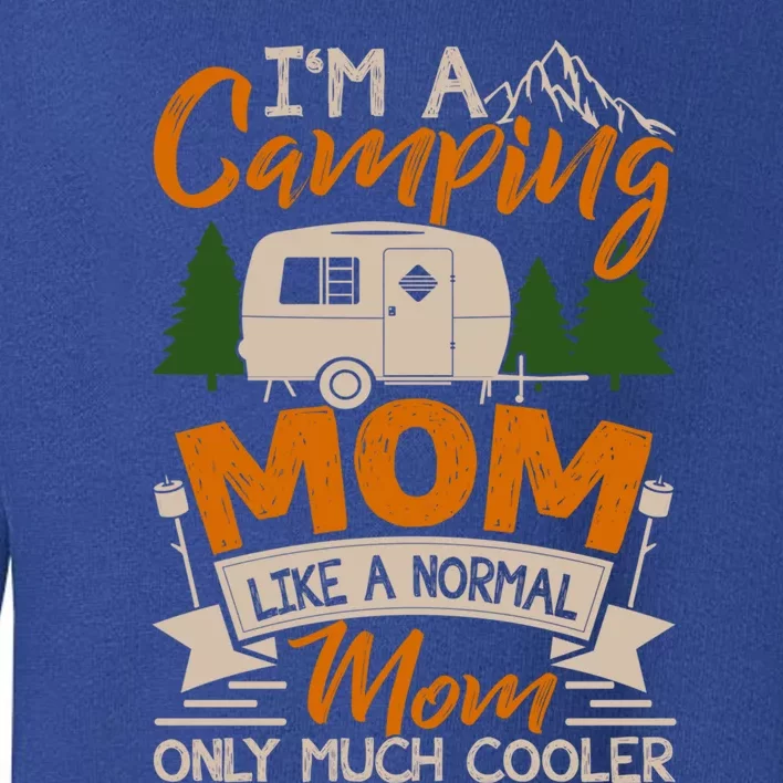 I'm A Camping Mom Like Normal Much Cooler Caravan Trailer Gift Toddler Sweatshirt