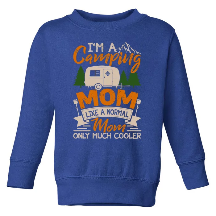 I'm A Camping Mom Like Normal Much Cooler Caravan Trailer Gift Toddler Sweatshirt