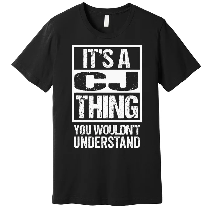 Its A CJ Thing You Wouldnt Understand First Name Premium T-Shirt