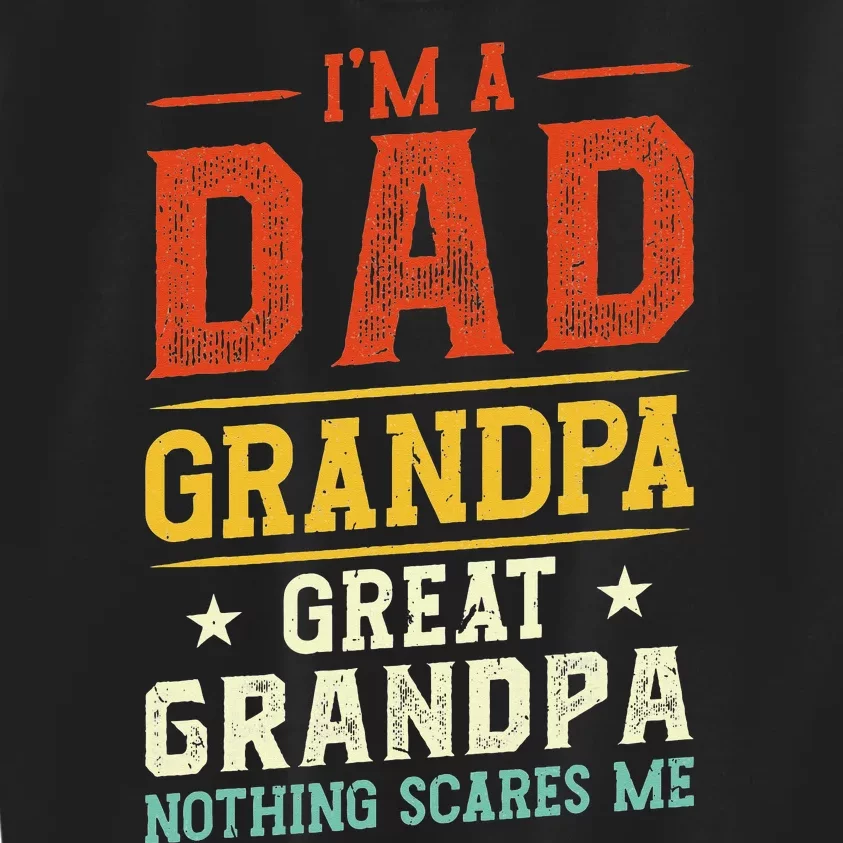 I'm a Dad Grandpa Great Grandpa Nothing scares me Kids Sweatshirt