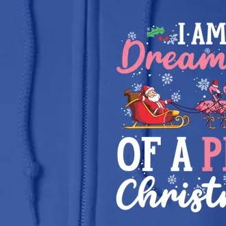 I Am Dreaming Of A Pink Christmas Sleigh Santa Pink Flamingo Gift Full Zip Hoodie