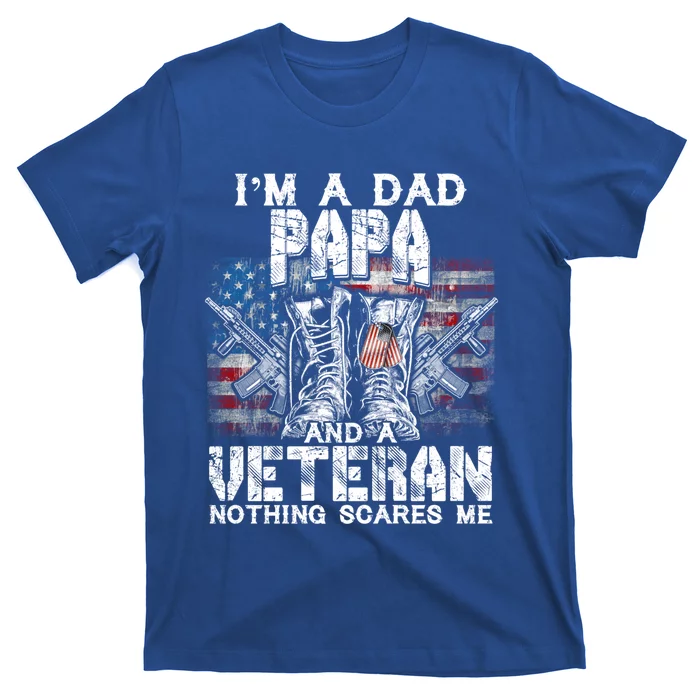 Im A Dad Papa Veteran Nothing Scares Me Proud Gift T-Shirt