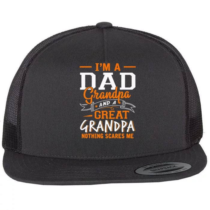 I'm A Dad Grandpa Great Nothing Scares Me Fathers Day Gift Flat Bill Trucker Hat