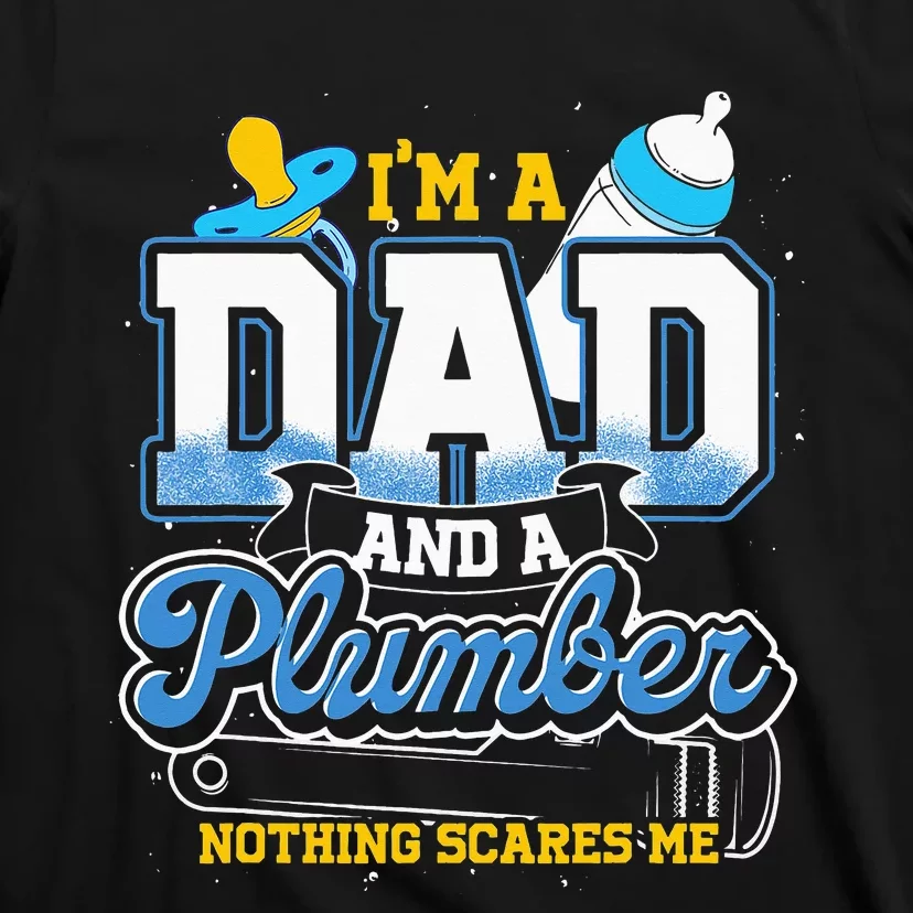 Im A Dad And A Plumber Nothing Scares Me Fyunny Plumber T-Shirt