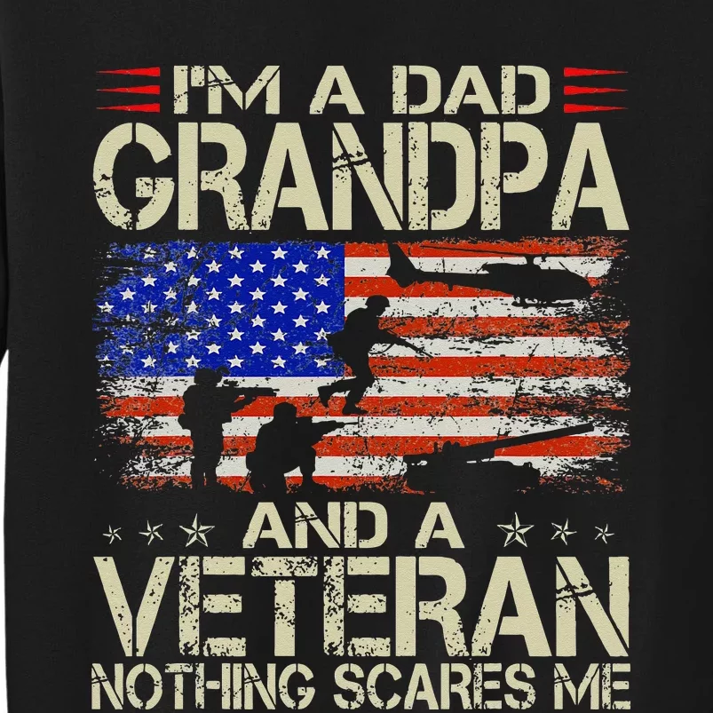 Im A Dad Grandpa And Veteran Fathers Day Papa Grandpa Gifts Tall Sweatshirt