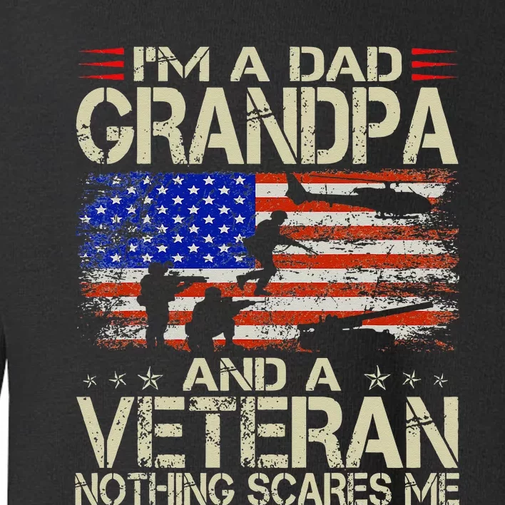 Im A Dad Grandpa And Veteran Fathers Day Papa Grandpa Gifts Toddler Sweatshirt