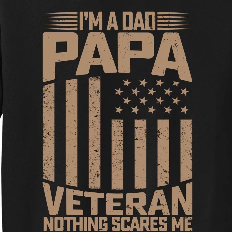 Im A Dad Papa And A Veteran Nothing Scares Tall Sweatshirt