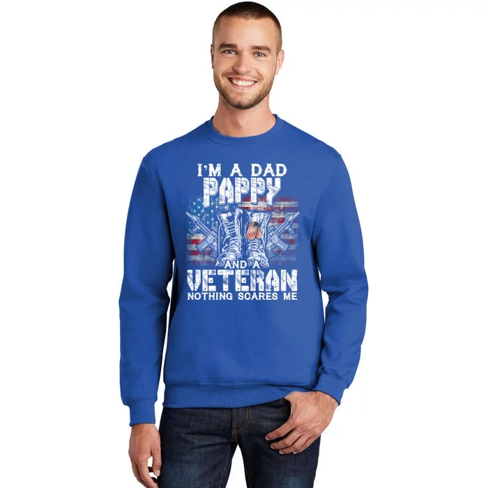 Im A Dad Pappy Veteran Nothing Scares Me Proud Funny Gift Tall Sweatshirt