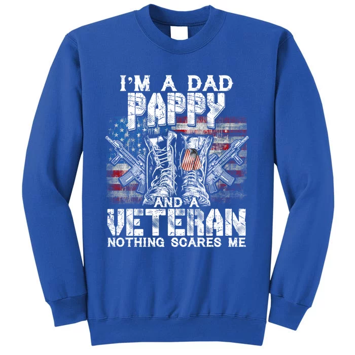 Im A Dad Pappy Veteran Nothing Scares Me Proud Funny Gift Tall Sweatshirt