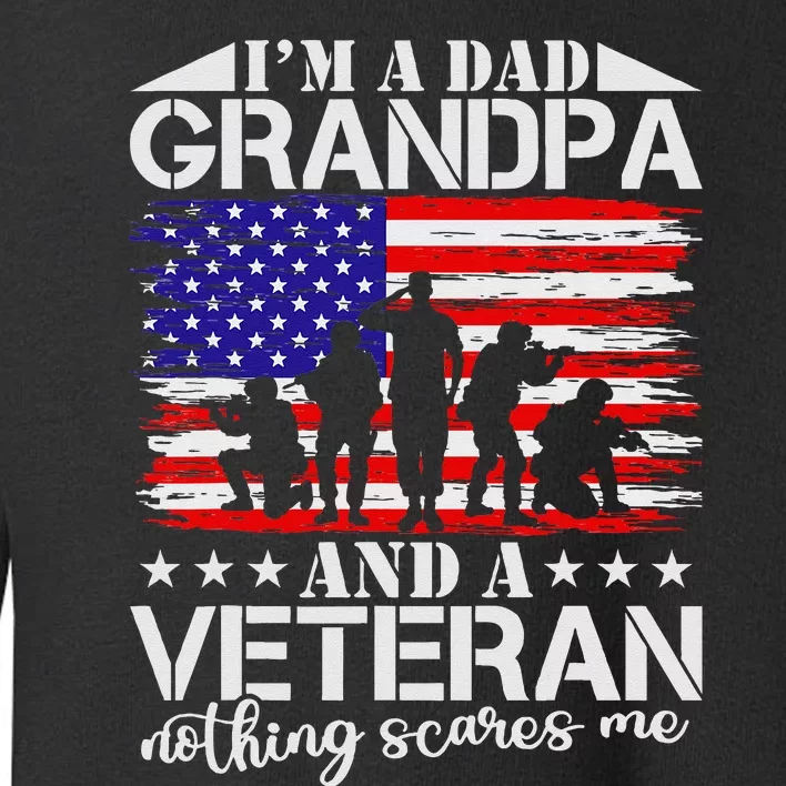 Im A Dad Grandpa And Veteran Nothing Scares Me Fathers Day Toddler Sweatshirt