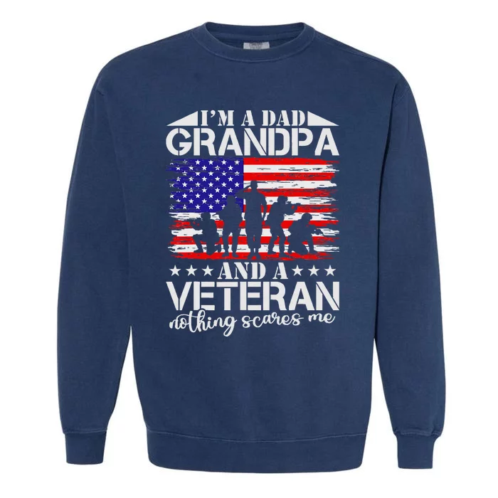 Im A Dad Grandpa And Veteran Nothing Scares Me Fathers Day Garment-Dyed Sweatshirt