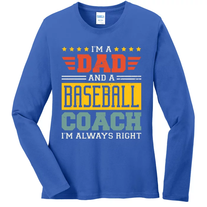 I'm A Dad And A Baseball Coach I'm Always Right Gift Ladies Long Sleeve Shirt