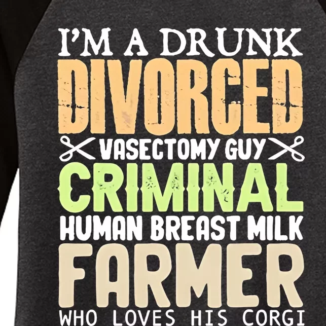 IM A Drunk Divorced Vasectomy Guy Criminal Women's Tri-Blend 3/4-Sleeve Raglan Shirt