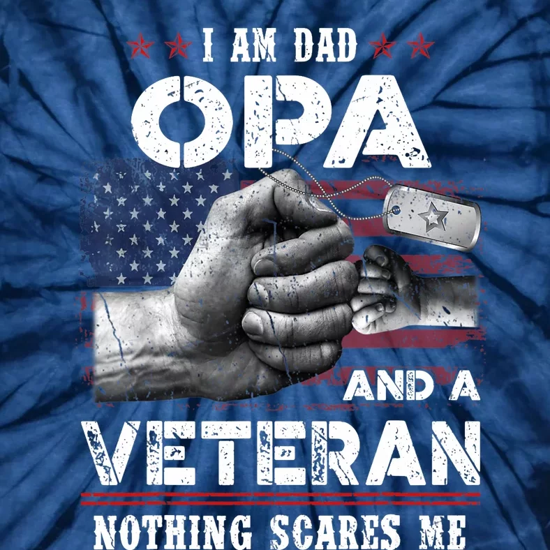 I'm A Dad OPA Veteran Nothing Scares Me Fathers Day Tie-Dye T-Shirt