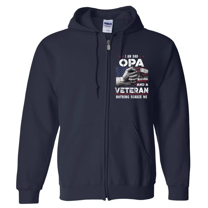 I'm A Dad OPA Veteran Nothing Scares Me Fathers Day Full Zip Hoodie