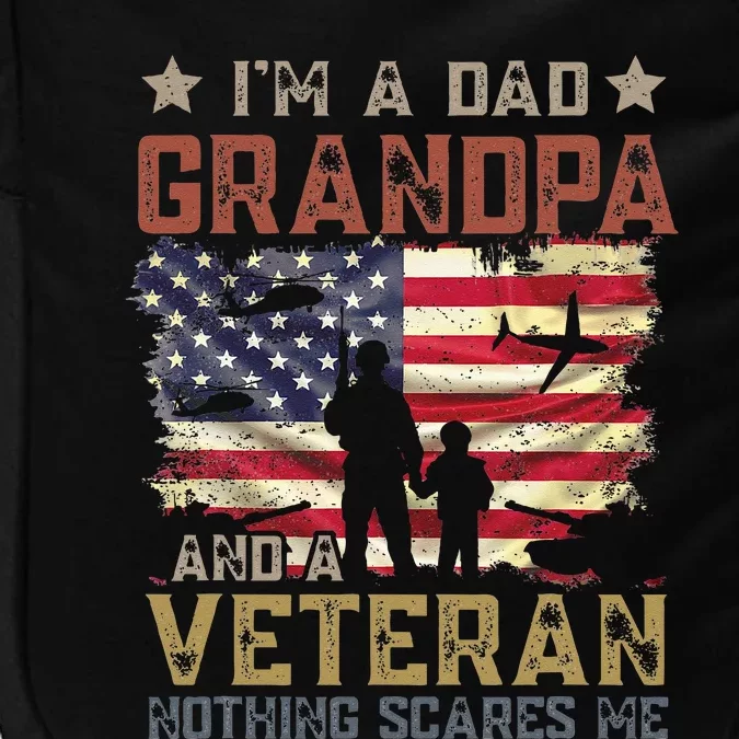 Im A Dad Grandpa And A Veteran Nothing Scares Me Impact Tech Backpack