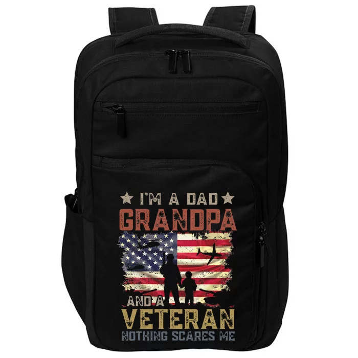 Im A Dad Grandpa And A Veteran Nothing Scares Me Impact Tech Backpack