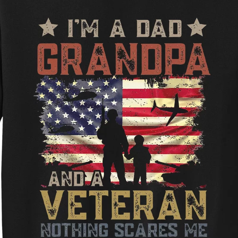 Im A Dad Grandpa And A Veteran Nothing Scares Me Tall Sweatshirt