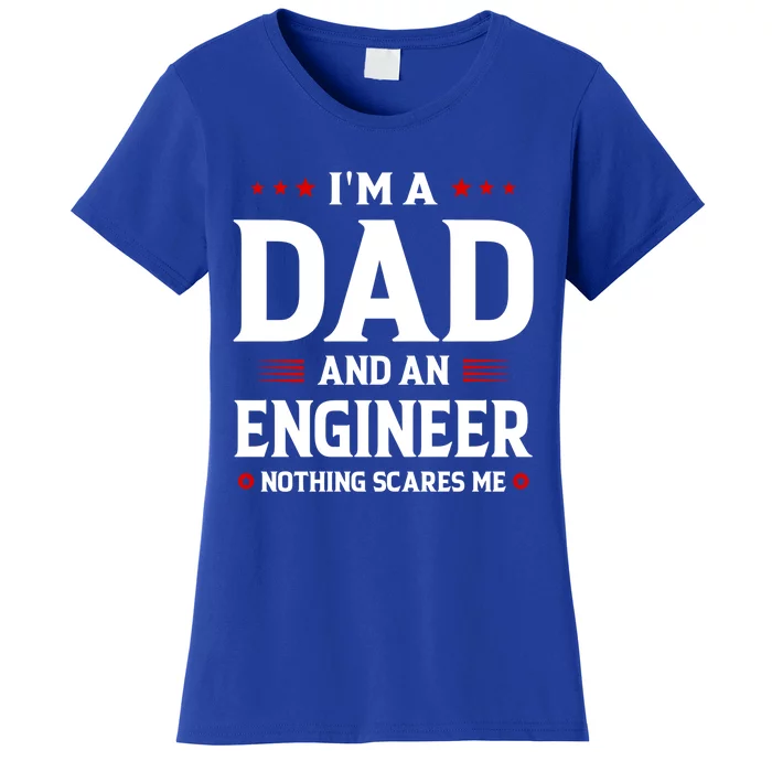 Im A Dad And An Engineer Funny Family Engineer Dad Fathers Gift Women's T-Shirt