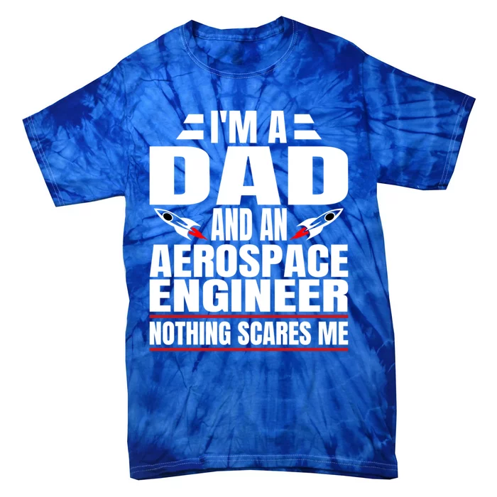 IM A Dad And Aerospace Engineer Gift Tie-Dye T-Shirt