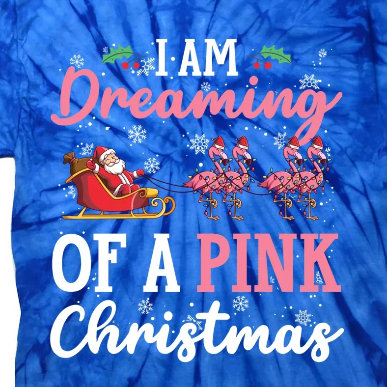 I Am Dreaming Of A Pink Christmas Sleigh Santa Pink Flamingo Gift Tie-Dye T-Shirt