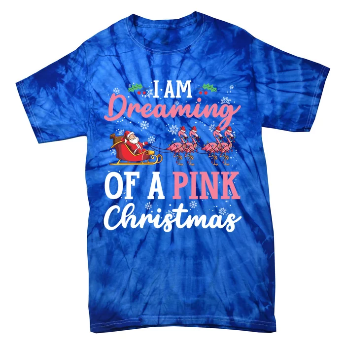 I Am Dreaming Of A Pink Christmas Sleigh Santa Pink Flamingo Gift Tie-Dye T-Shirt