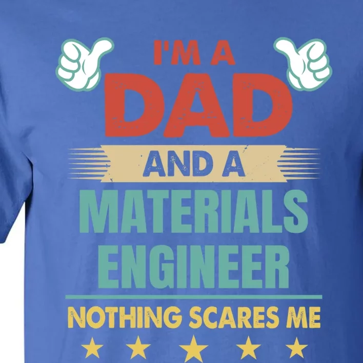 Im A Dad And A Materials Engineer Nothing Scares Me Cool Gift Tall T-Shirt