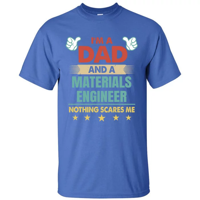 Im A Dad And A Materials Engineer Nothing Scares Me Cool Gift Tall T-Shirt