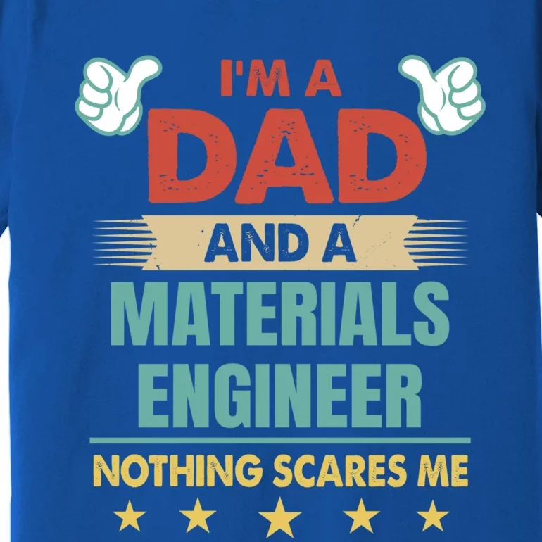 Im A Dad And A Materials Engineer Nothing Scares Me Cool Gift Premium T-Shirt