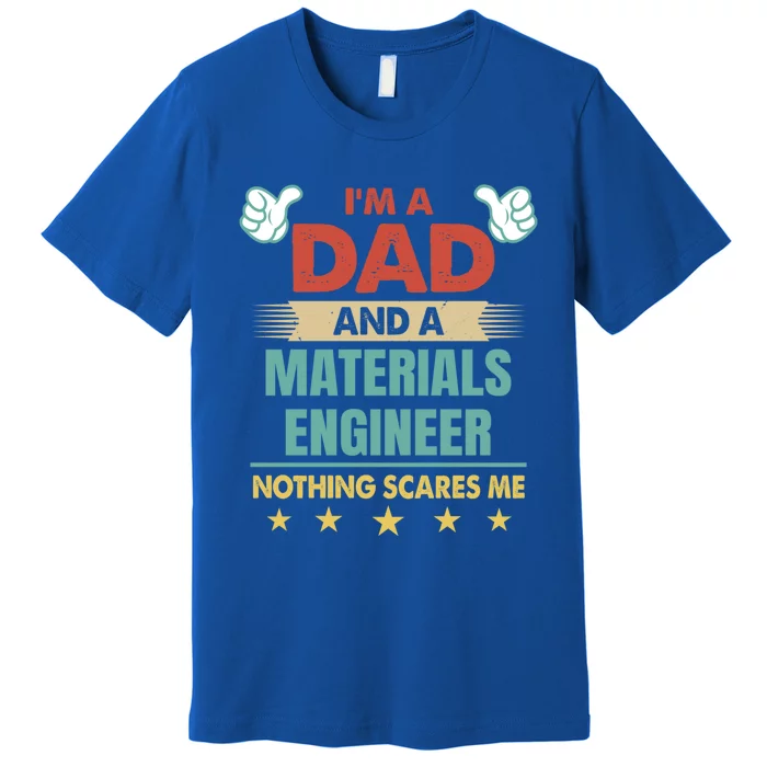 Im A Dad And A Materials Engineer Nothing Scares Me Cool Gift Premium T-Shirt