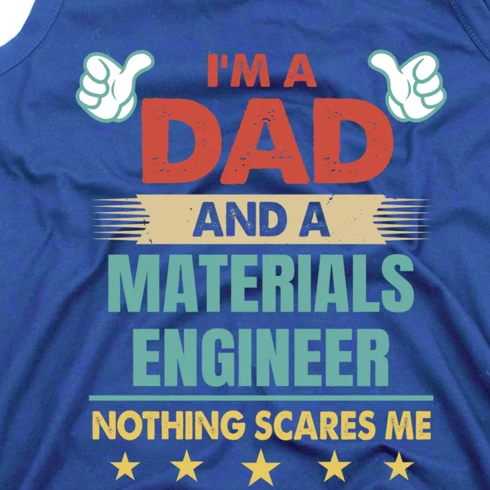 Im A Dad And A Materials Engineer Nothing Scares Me Cool Gift Tank Top