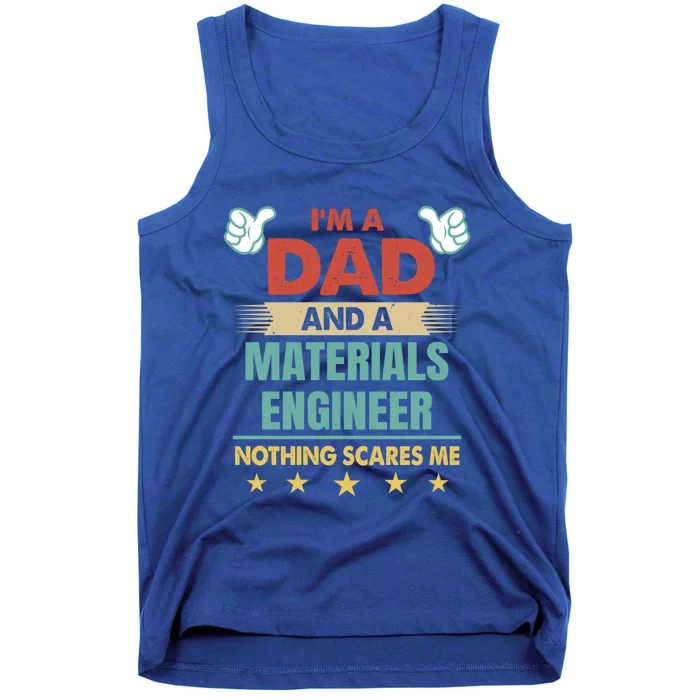 Im A Dad And A Materials Engineer Nothing Scares Me Cool Gift Tank Top