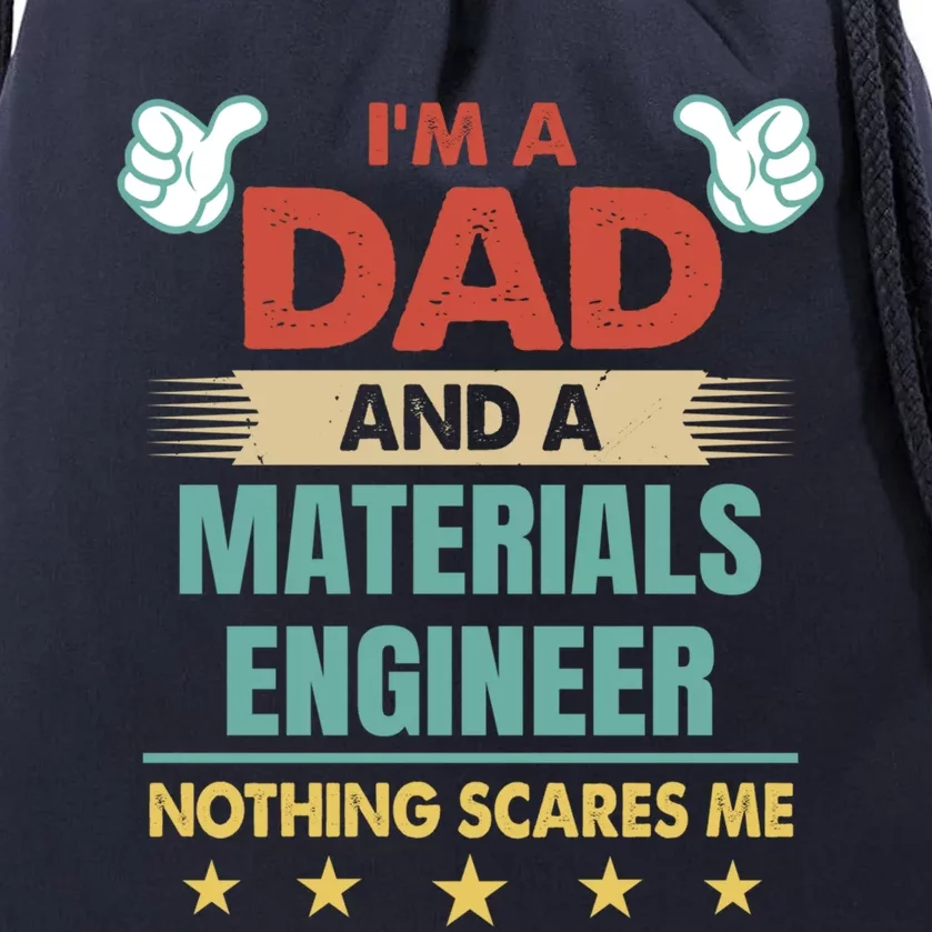 Im A Dad And A Materials Engineer Nothing Scares Me Cool Gift Drawstring Bag